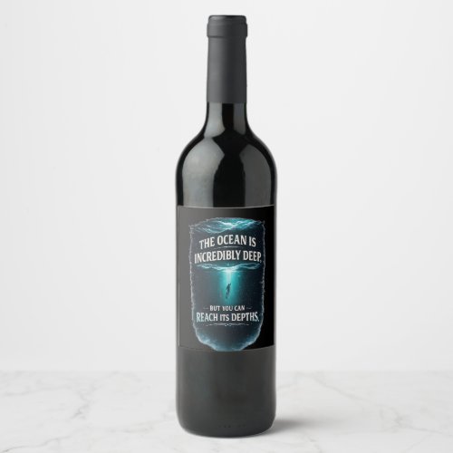The Ocean Is Incredibly Deep, But You Can Reach It Wine Label