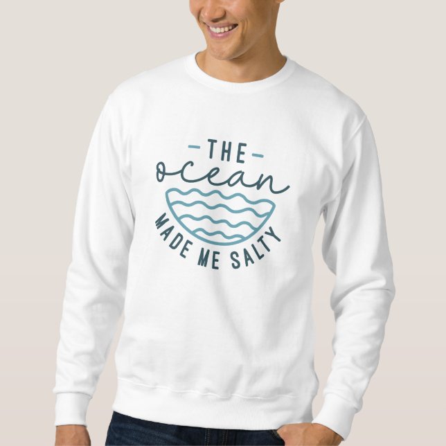 The Ocean Made Me Salty Sweatshirt (Front)