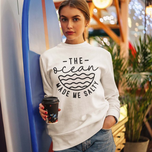 The Ocean Made Me Salty Sweatshirt (The ocean made me salty women's sweatshirt)