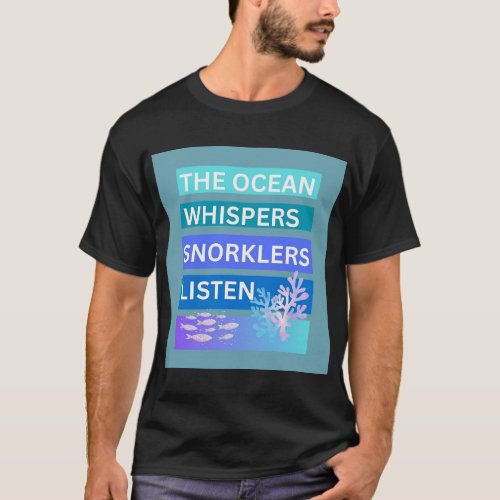 The ocean whispers snorkelers listen T_Shirt