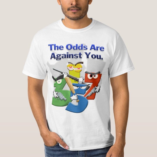 The Odds Are Against You T-Shirt (Front)
