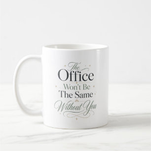 The Office Won't Be The Same Without You Coffee Mug