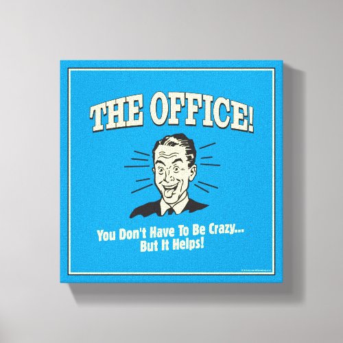 The Office You Dont Have to Be Crazy Canvas Print