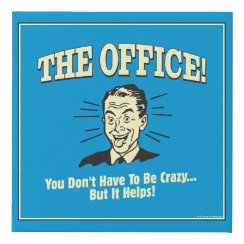 The Office You Dont Have to Be Crazy Faux Canvas Print