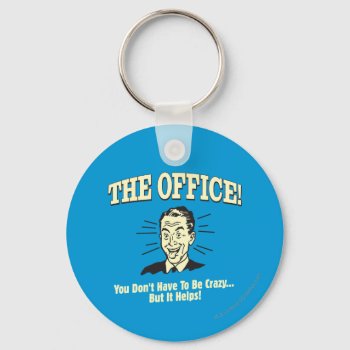 The Office: You Don't Have To Be Crazy Keychain by RetroSpoofs at Zazzle