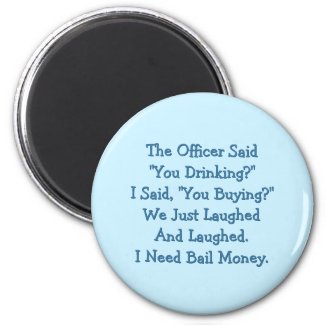 The Officer Said You Drinking Funny Fridge Magnet