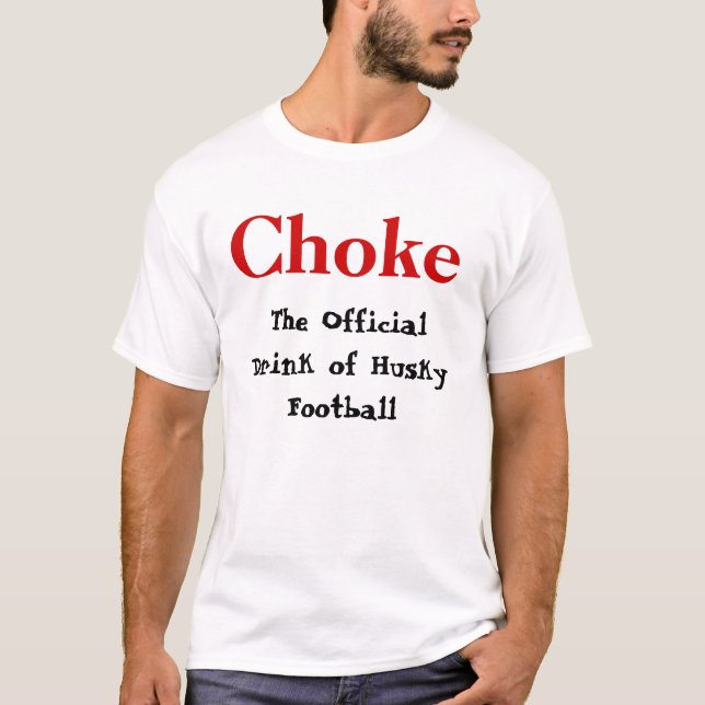 The Official Drink of Husky Football, Choke T-Shirt (Front)