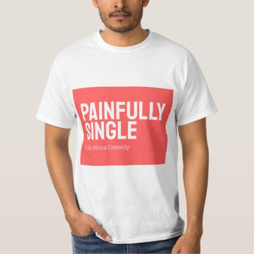 The Official T_Shirt of The Painfully Single Show