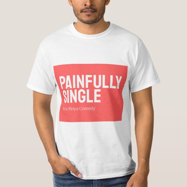 The Official T-Shirt of The Painfully Single Show (Front)