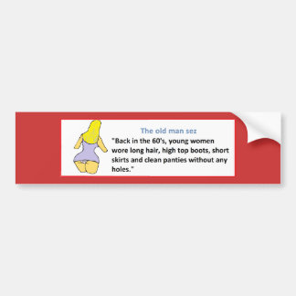 THE OLD MAN SEZ ... BACK IN THE 60's ... Bumper Sticker
