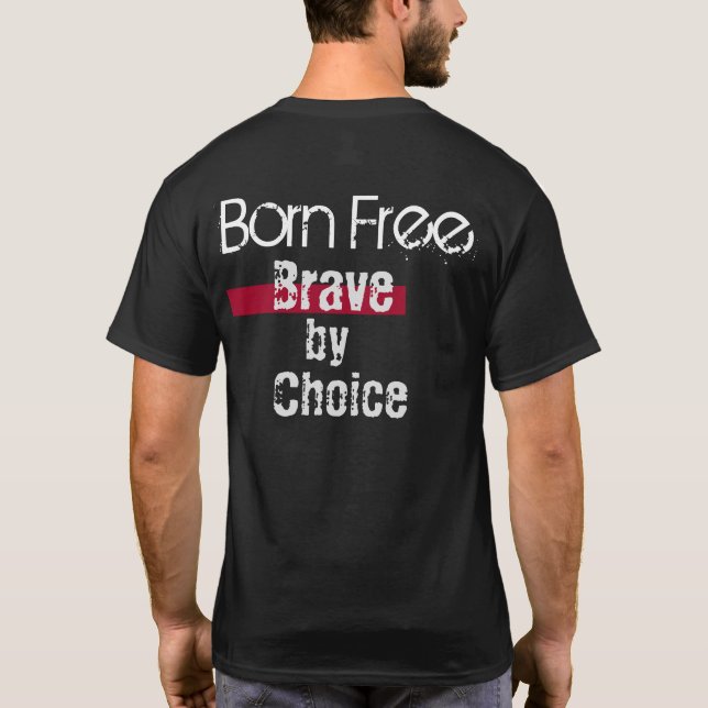 The "old" Normal     Born Free Brave by Choice T-Shirt (Back)