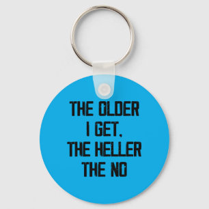 The Older Get The Heller The Funny Aging Humor Keychain