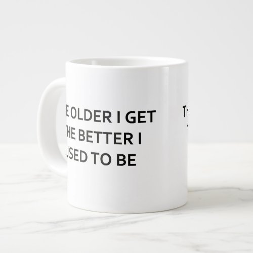The older I get the better I used to be Large Coffee Mug