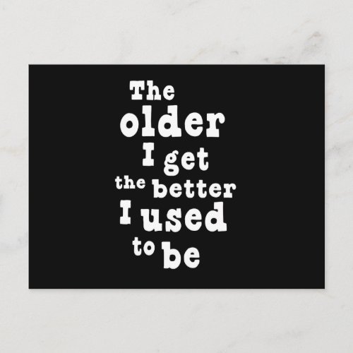 The Older I Get the Better I Used to Be Postcard