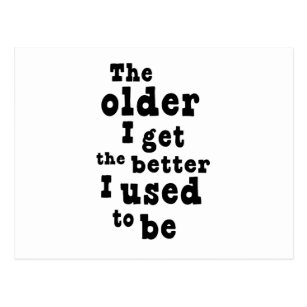 the older i get the better i was t shirt