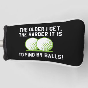 The Older I Get The Harder It Is To Find My Balls Golf Head Cover