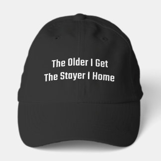 The Older I Get The Stayer I Home Performance Cap