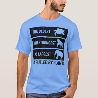 The Oldest The Strongest The Largest Are Fueled By T-Shirt
