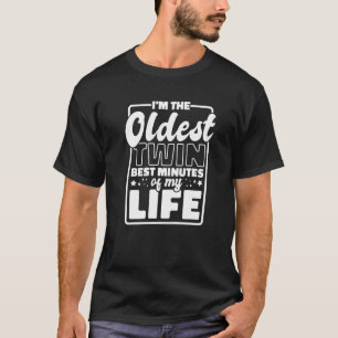 The Oldest Twin Best Minutes Of My Life Oldest T-Shirt