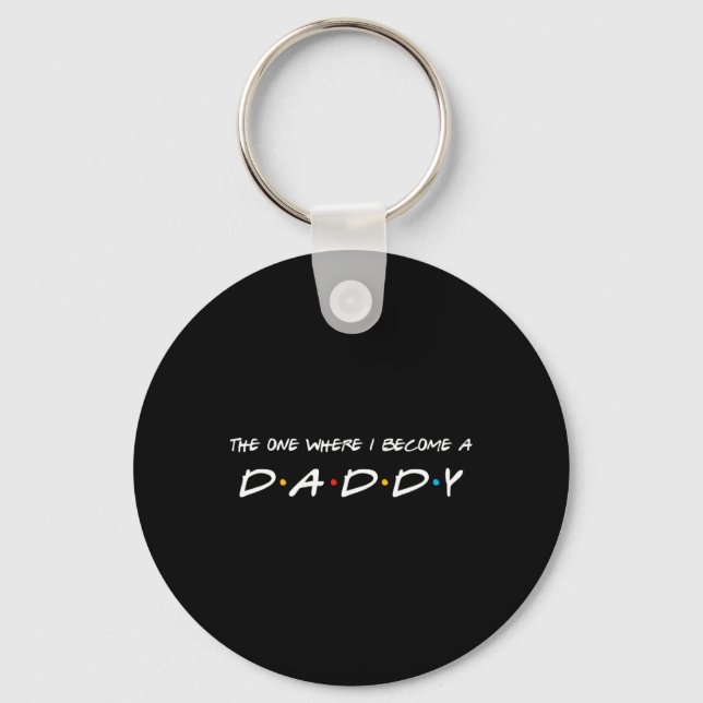 The One Where I Become A Daddy Father  Keychain (Front)