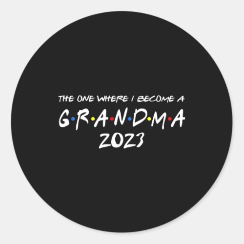 The One Where I Become A Grandma 2023 Promoted To  Classic Round Sticker