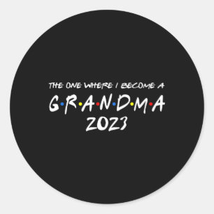 The One Where I Become A Grandma 2023 Promoted To Classic Round Sticker