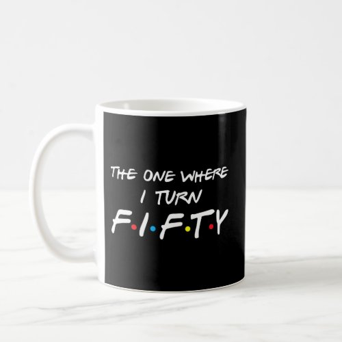 The One Where I Turn Fifty Coffee Mug