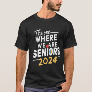 The One Where We Are Seniors Class of 2024 T-Shirt