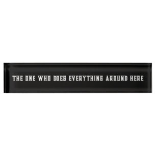 "The One Who Does Everything Around Here" Office Desk Name Plate