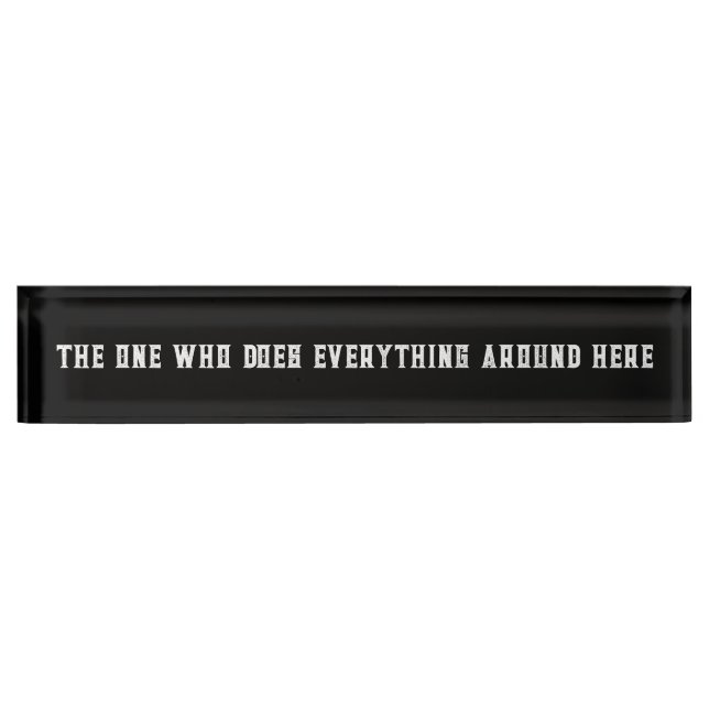 "The One Who Does Everything Around Here" Office Desk Name Plate (Front)