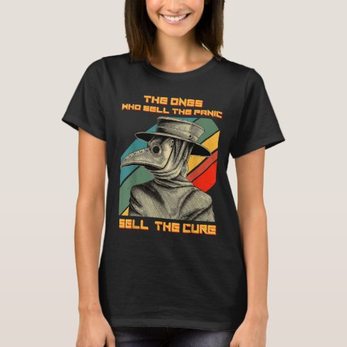 The Ones Who Sell The Panic Sell The Cure Plague D T_Shirt