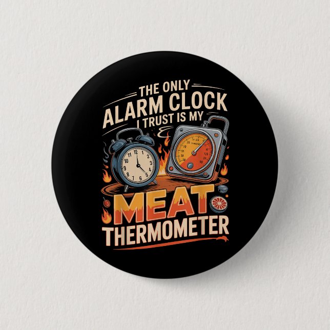 The Only Alarm Clock Trust Is Meat Thermometer Bbq Button (Front)