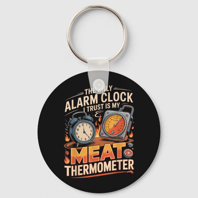 The Only Alarm Clock Trust Is Meat Thermometer Bbq Keychain (Front)