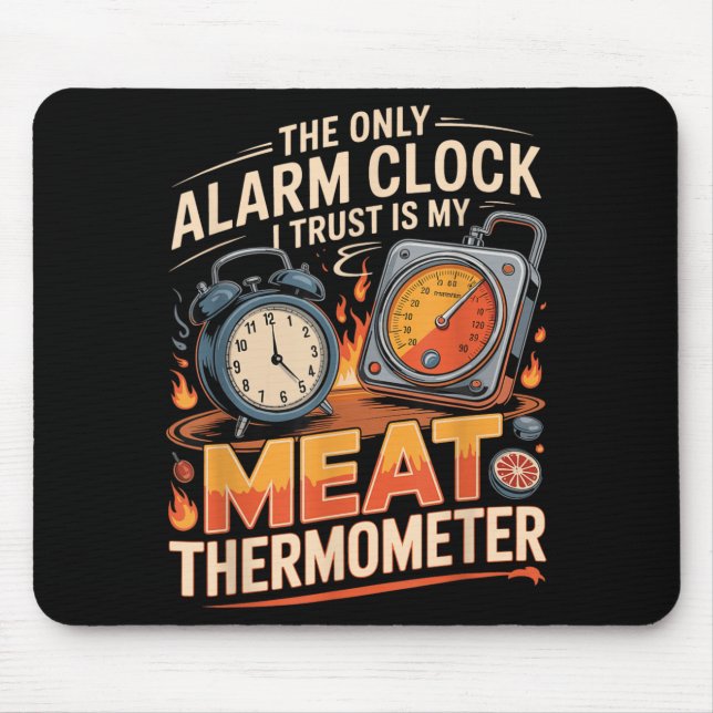 The Only Alarm Clock Trust Is Meat Thermometer Bbq Mouse Pad (Front)
