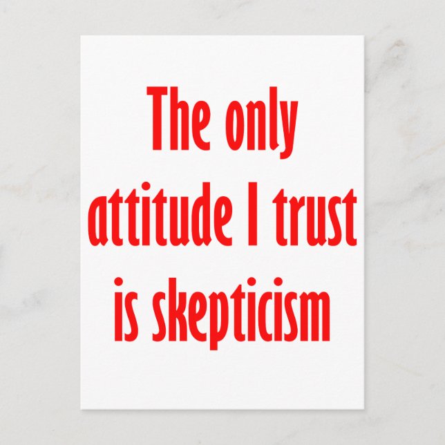The only attitude I trust is skepticism Postcard (Front)