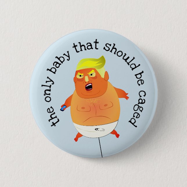 "the only baby that should be caged" anti Trump Button (Front)