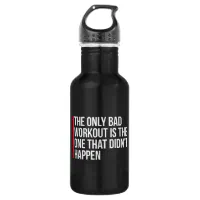 The Only Bad Workout Gym Quote Water Bottle by #GymGoals