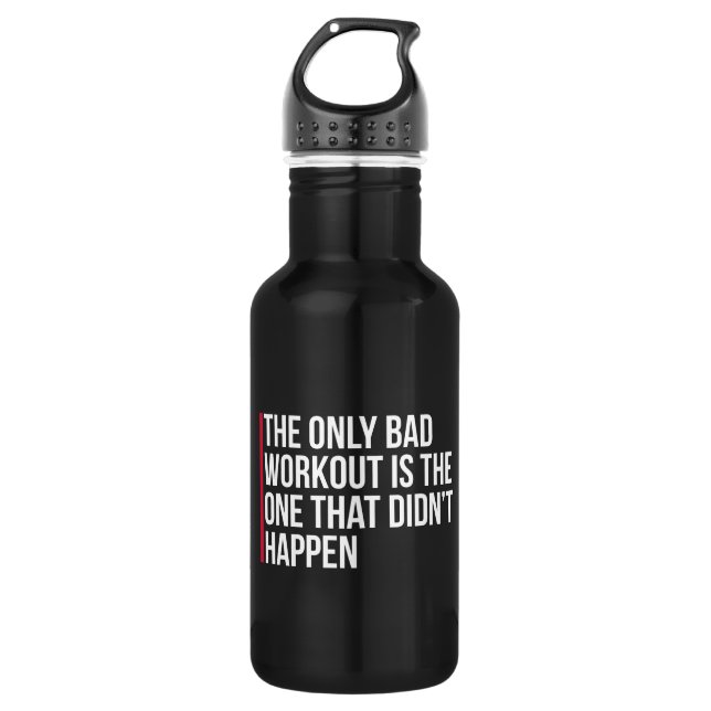 The Only Bad Workout Gym Quote Water Bottle (Front)