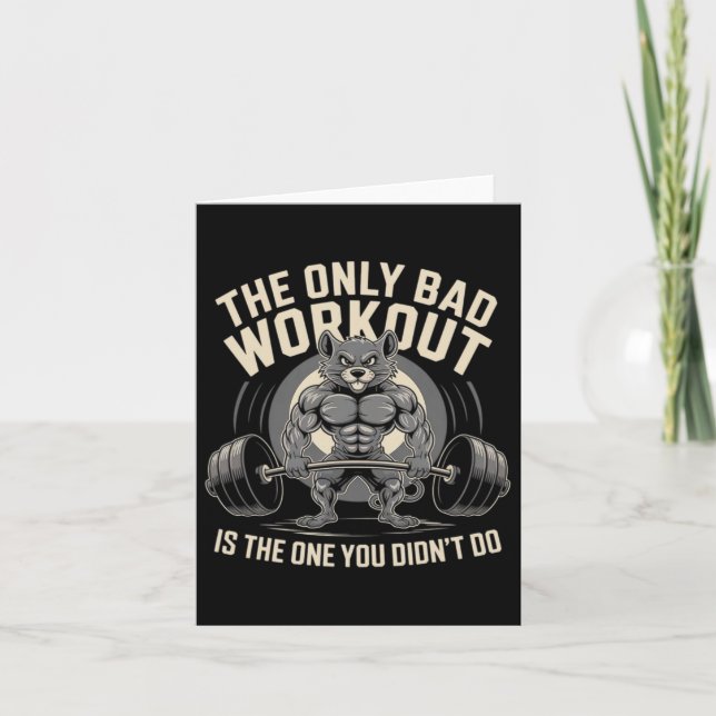 The Only Bad Workout Is The One You Didn't Do Gym  Card (Front)