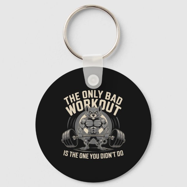 The Only Bad Workout Is The One You Didn't Do Gym  Keychain (Front)