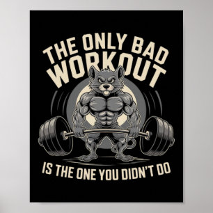 The Only Bad Workout Is The One You Didn't Do Gym Poster
