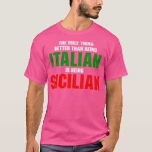 The Only Better Than Being Italian Is Being Sicili T-Shirt