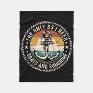 The Only Bs I Need Boats And Sunshine Boating Capt Fleece Blanket
