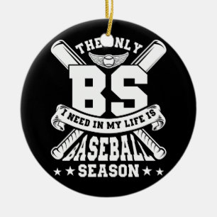 The Only BS I Need In My Life Is Baseball Season S Ceramic Ornament