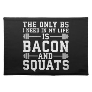 The Only BS I Need Is Bacon and Squats - Funny Gym Cloth Placemat