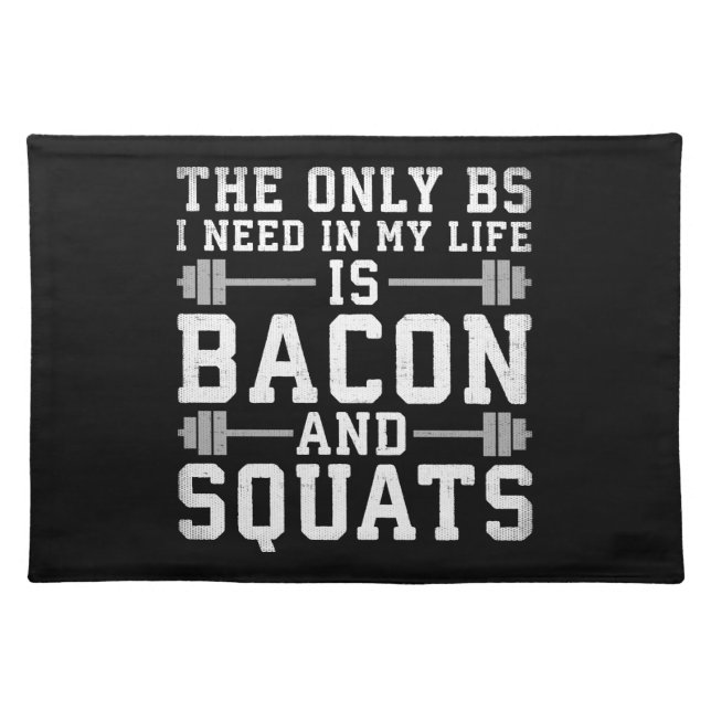 The Only BS I Need Is Bacon and Squats - Funny Gym Cloth Placemat (Front)