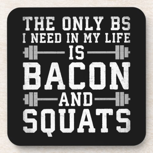 The Only BS I Need Is Bacon and Squats _ Funny Gym Drink Coaster
