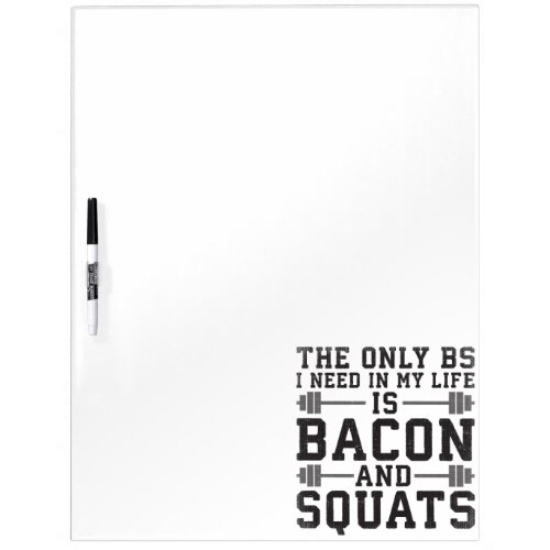 The Only BS I Need Is Bacon and Squats _ Funny Gym Dry_Erase Board