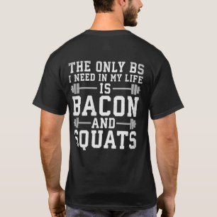 The Only BS I Need Is Bacon and Squats - Funny Gym T-Shirt