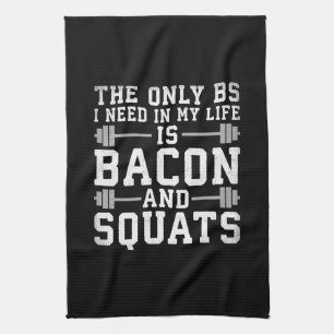 The Only BS I Need Is Bacon and Squats - Funny Gym Towel
